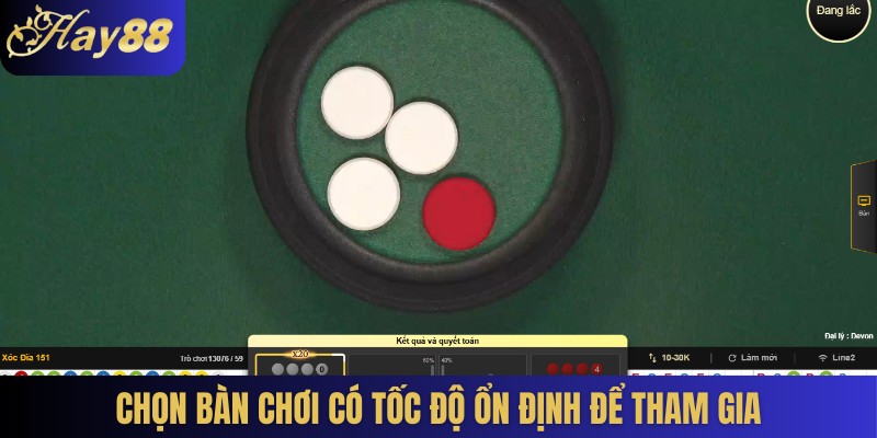 Chọn bàn chơi có tốc độ ổn định để tham gia