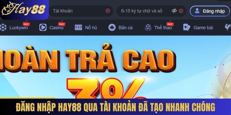 Đăng nhập Hay88 qua tài khoản đã tạo nhanh chóng