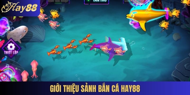 Giới thiệu sảnh Bắn cá Hay88