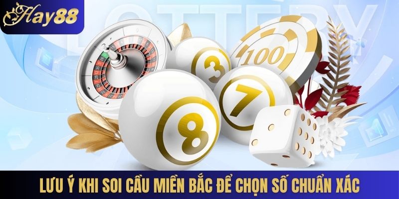 Lưu ý khi soi cầu miền Bắc để chọn số chuẩn xác