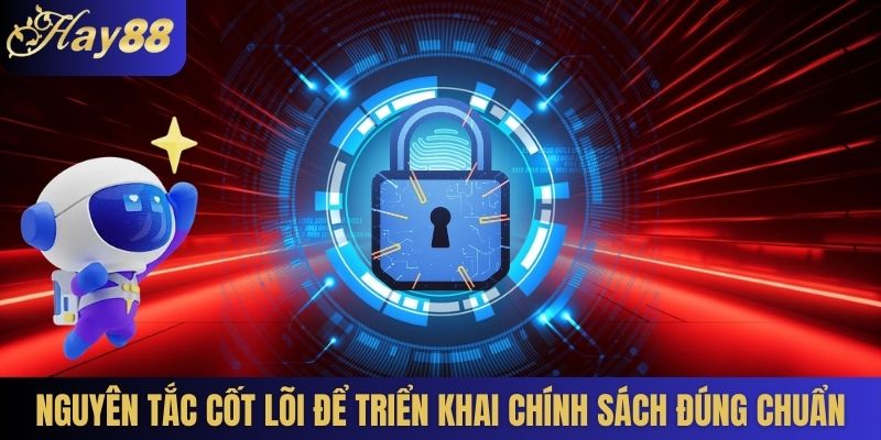 Nguyên tắc cốt lõi để triển khai chính sách đúng chuẩn