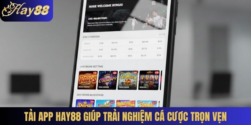 Tải app Hay88 giúp trải nghiệm cá cược trọn vẹn